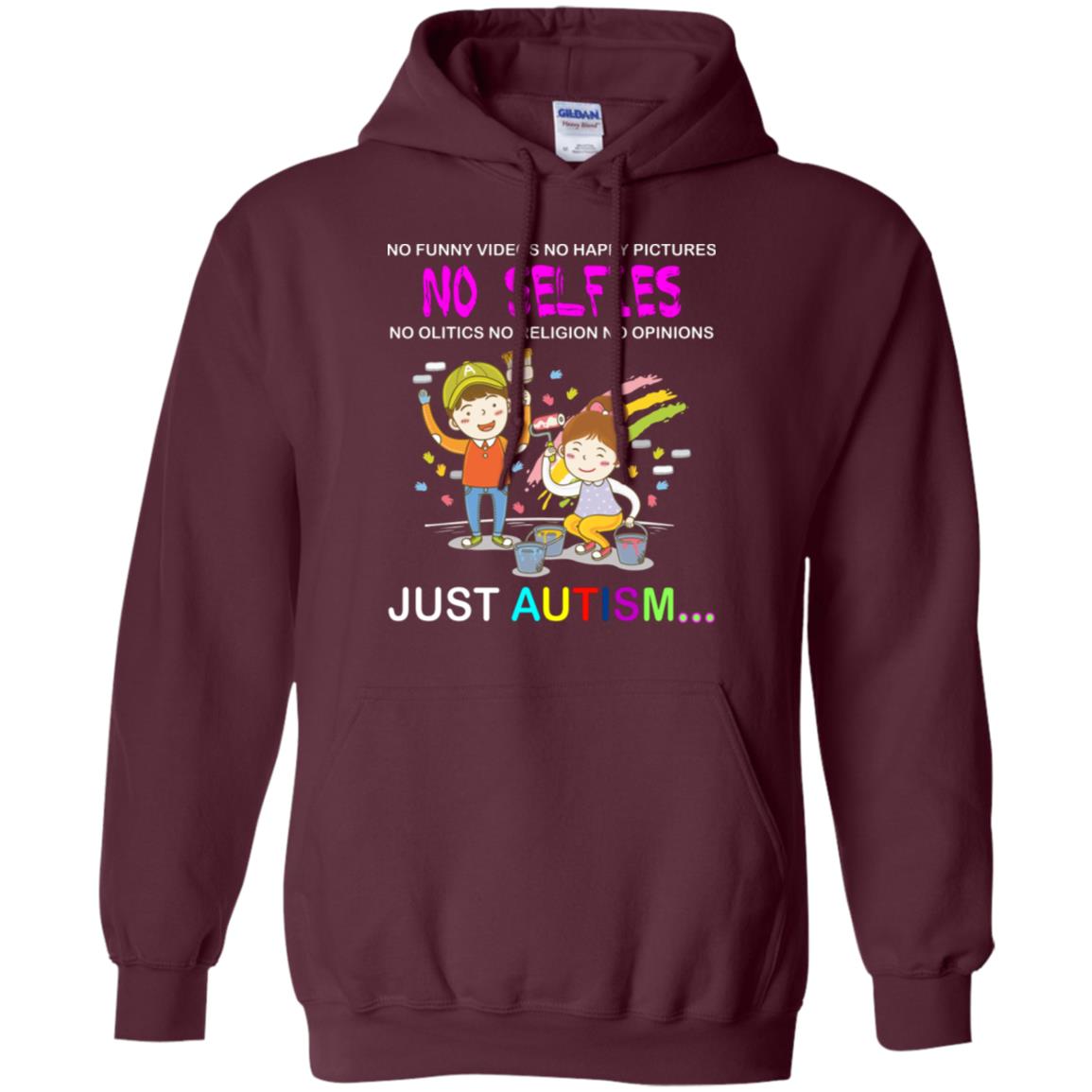 No Funny Video No Happy Pictures No Olitics No Religion No Opinions Just Autism Shirt Maroon