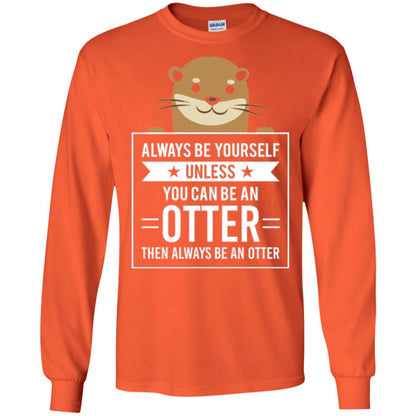 Otter Lovers T-shirt Always Be Yourself Unless You Can Be An Otter Orange