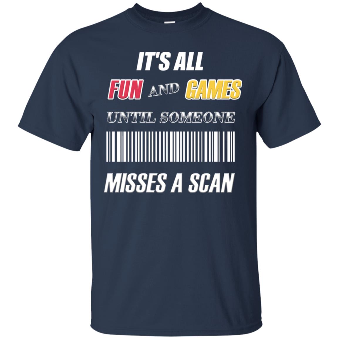It's All Fun And Games Until Someone Misses A Scan Ggift Shirt Navy