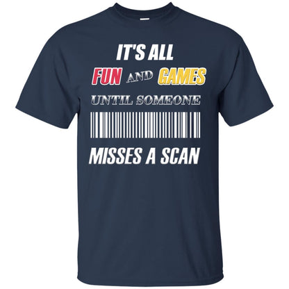It's All Fun And Games Until Someone Misses A Scan Ggift Shirt Navy