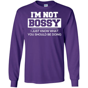 I_m Not Bossy I Just Know What You Should Be Doing T-shirtG240 Gildan LS Ultra Cotton T-Shirt