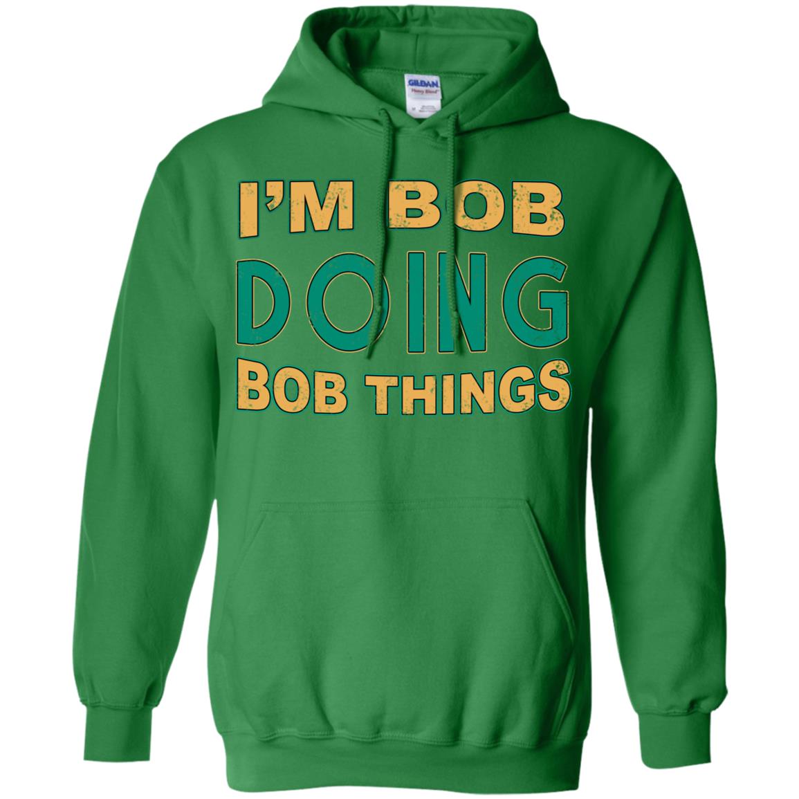 I'm Bob I'm Do Bob Things Shirt Irish Green