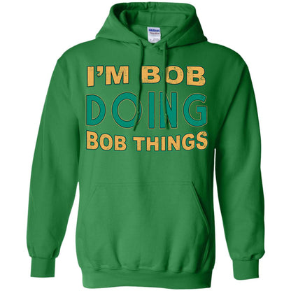 I'm Bob I'm Do Bob Things Shirt Irish Green