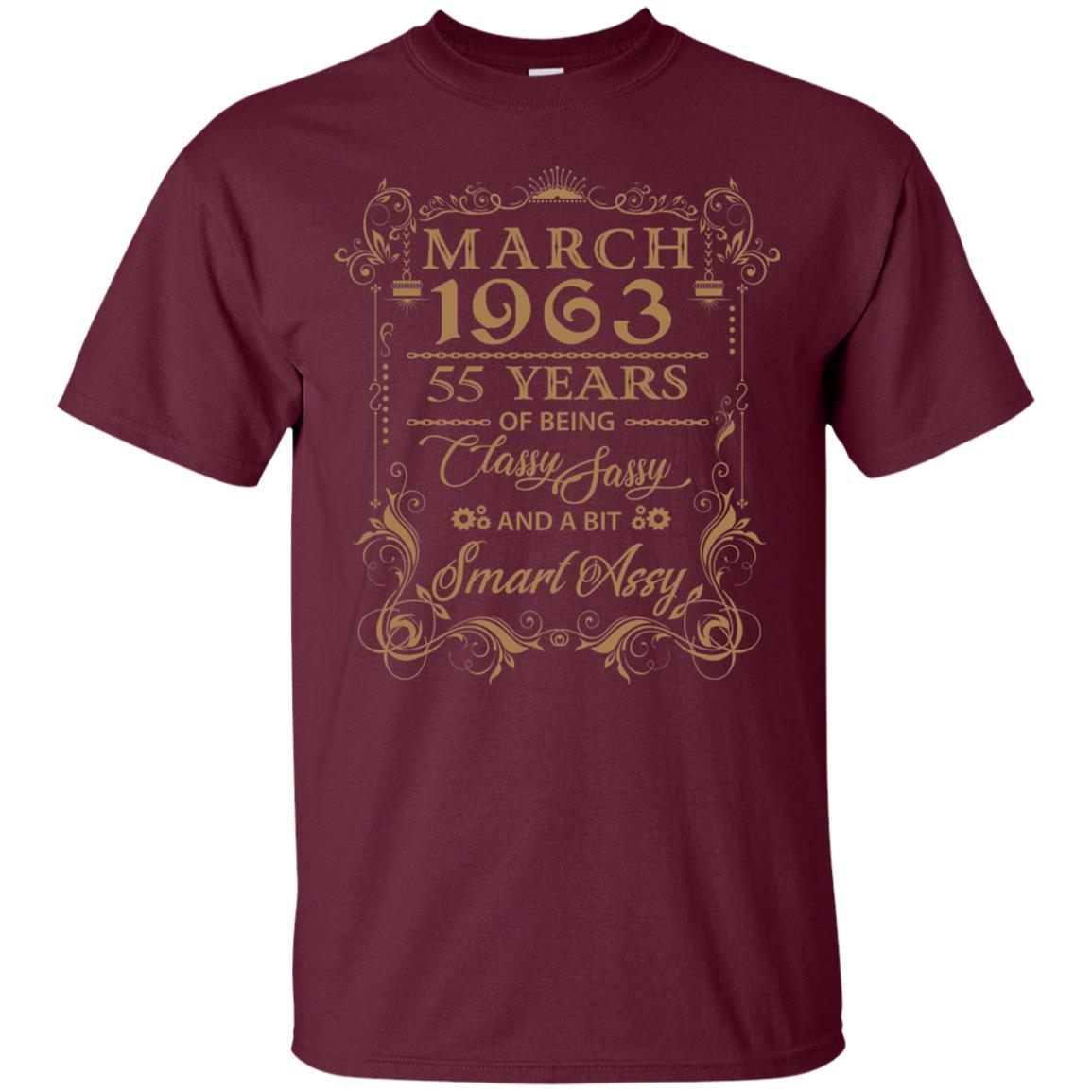 55th Birthday T-shirt March 1963 55 Years Of Being Classy Sassy Maroon