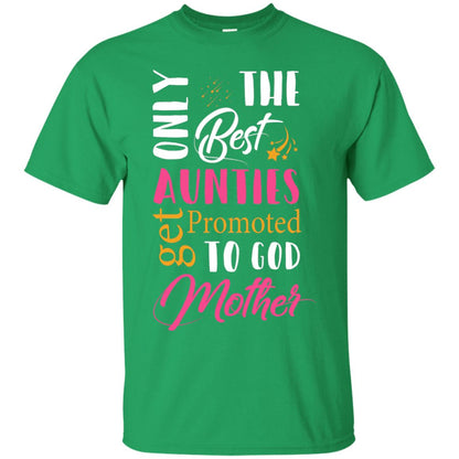 Only Best Aunties Get Promoted To Godmother Aunt T-shirt Irish Green