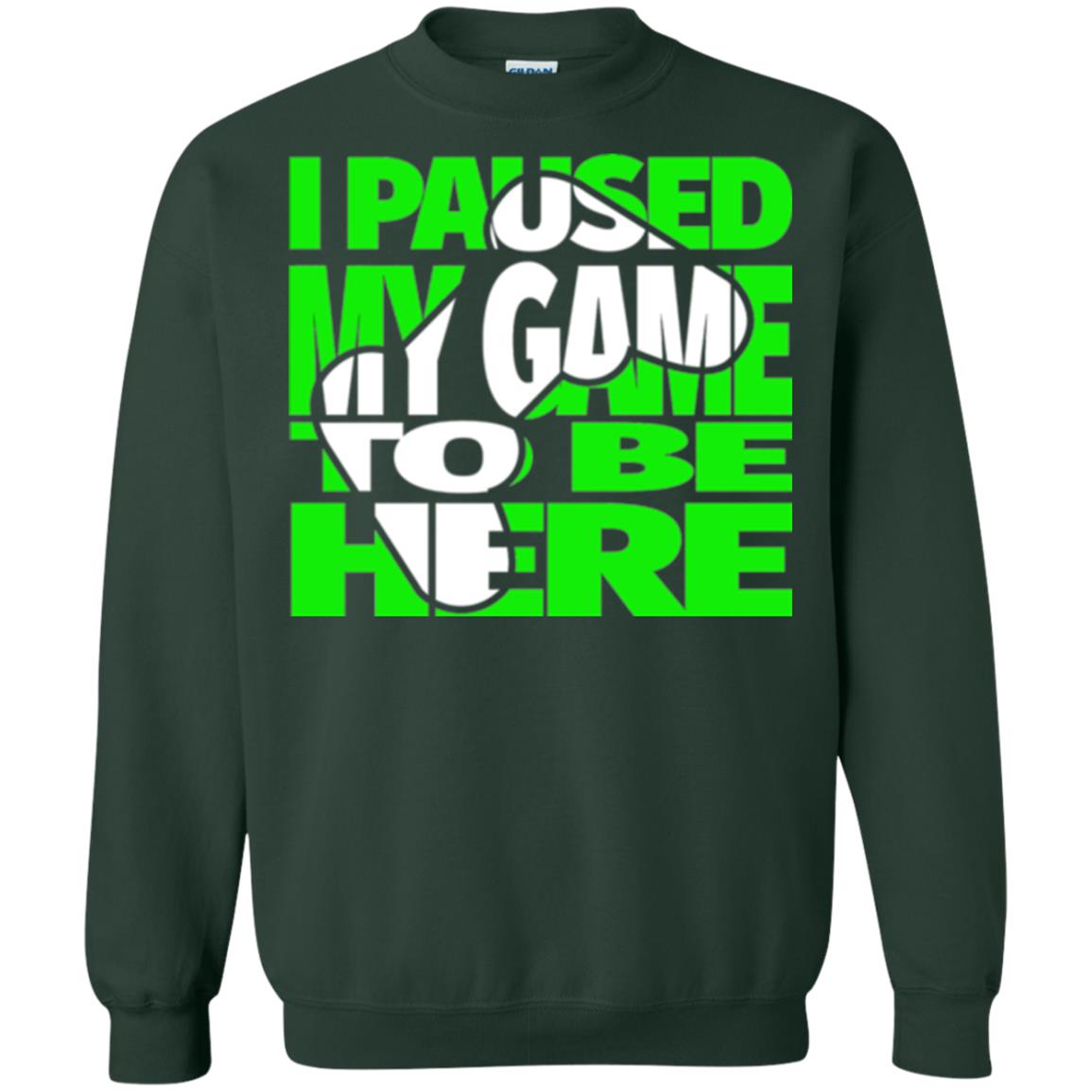 Gaming Lover T-shirt I Paused My Game To Be Here Forest Green