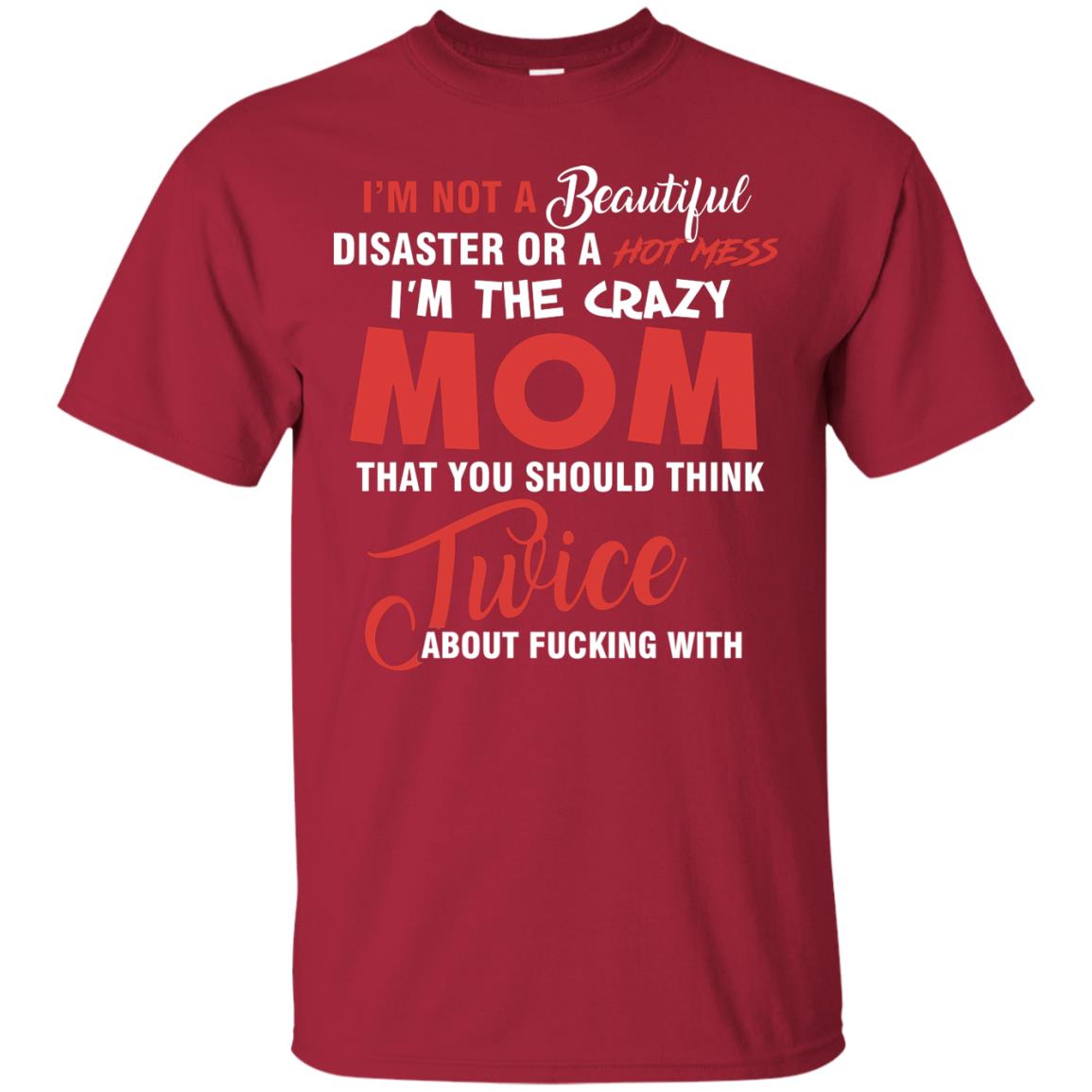 Im The Crazy Mom That You Should Think Twice Mommy Shirt Cardinal
