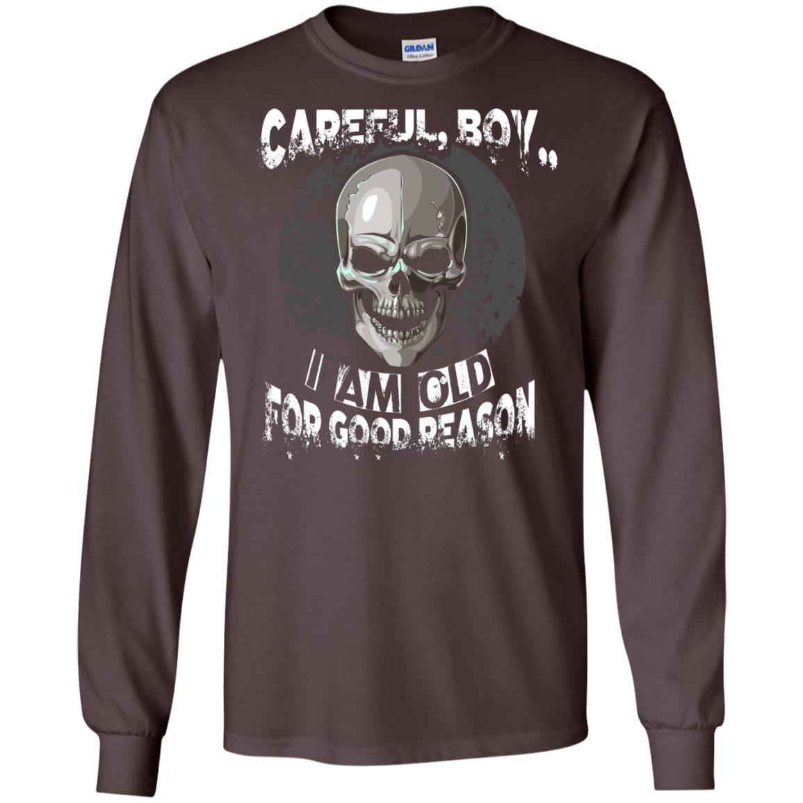 Careful Boy I Am Old For Good Reason T-shirt Dark Chocolate