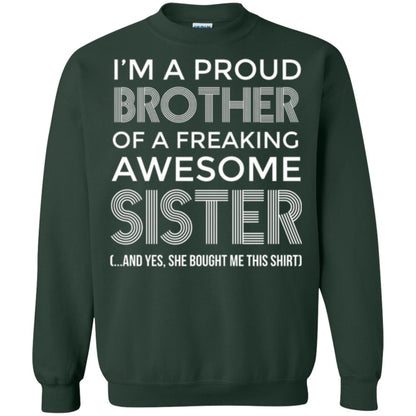 Brother T-shirt I_m A Proud Brother Of Freaking Awesome Sister And Yes She Bought Me This Shirt Forest Green