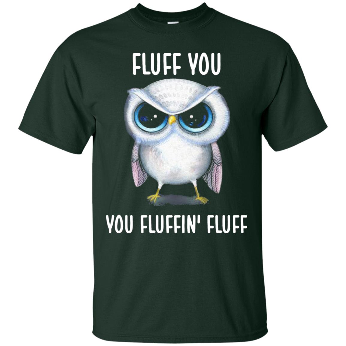 Fluff You You Fluffin Fluff Owl Lovers Shirt Forest