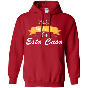 Nadie Me Ayuda En Esta Casa Shirt For Mom Or WifeG185 Gildan Pullover Hoodie 8 oz.