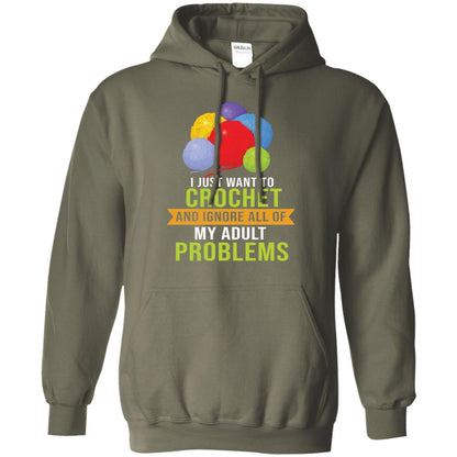 I Just Want To Crochet And Ignore All Of My Adult Problems Shirt Military Green