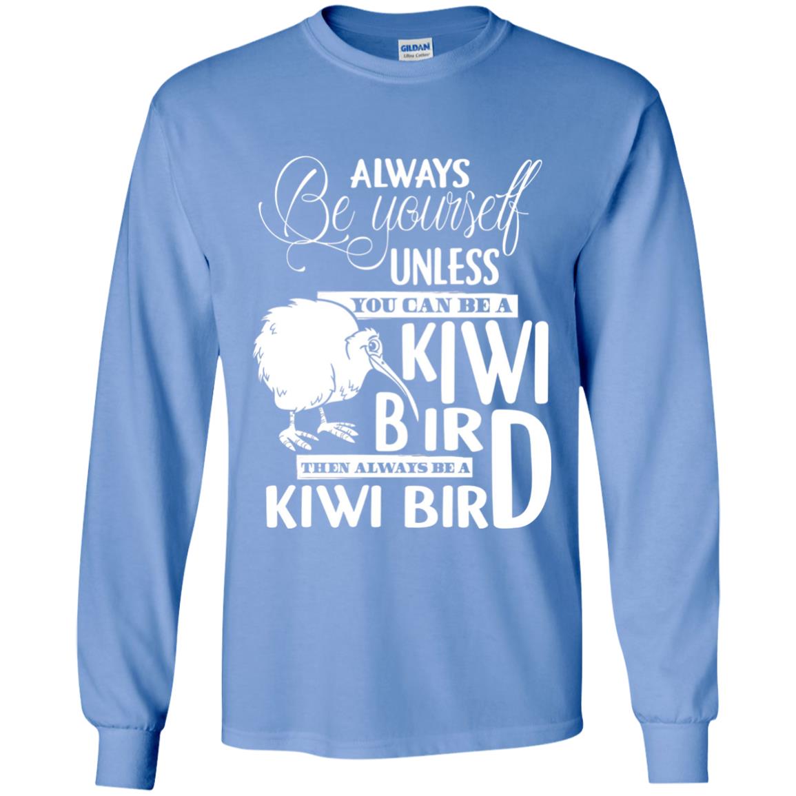 You Can Be A Kiwi Bird Then Always Be A Kiwi Bird T-shirt Carolina Blue