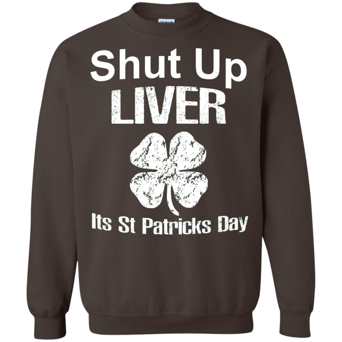 Shut Up Liver Saint Patrick_s Day T-shirt Dark Chocolate