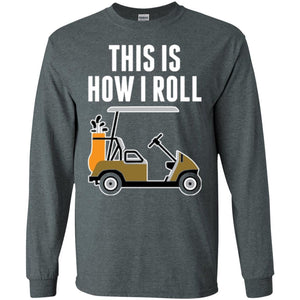 Golf Cart T-shirt This Is How I Roll T-shirt