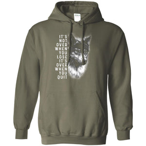 It_s Not Over When You Lose It_s Over When You Quit ShirtG185 Gildan Pullover Hoodie 8 oz.