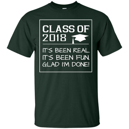 Class Of 2018 It_s Been Real It_s Been Fun Glad I_m Done Student T-shirt Forest