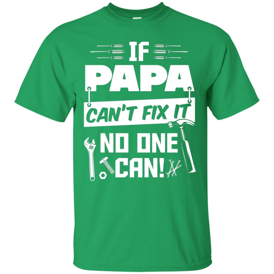 If Papa Can_t Fix It No One Can Funny Papa T-shirt Irish Green
