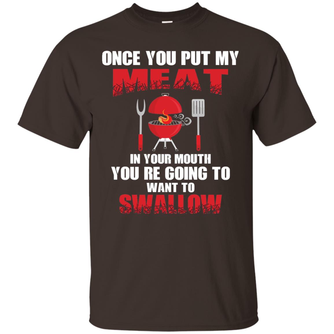Once You Put My Meat In Your Mouth Bbq Shirt Dark Chocolate