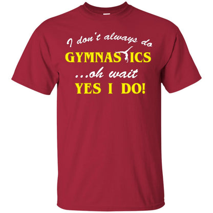 I Don_t Always Do Gymnastics Oh Wait Yes I Do Gymnasts Lover T-shirt Cardinal