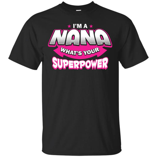 Nana T-shirt I'm A Nana What's Your Superpower Black