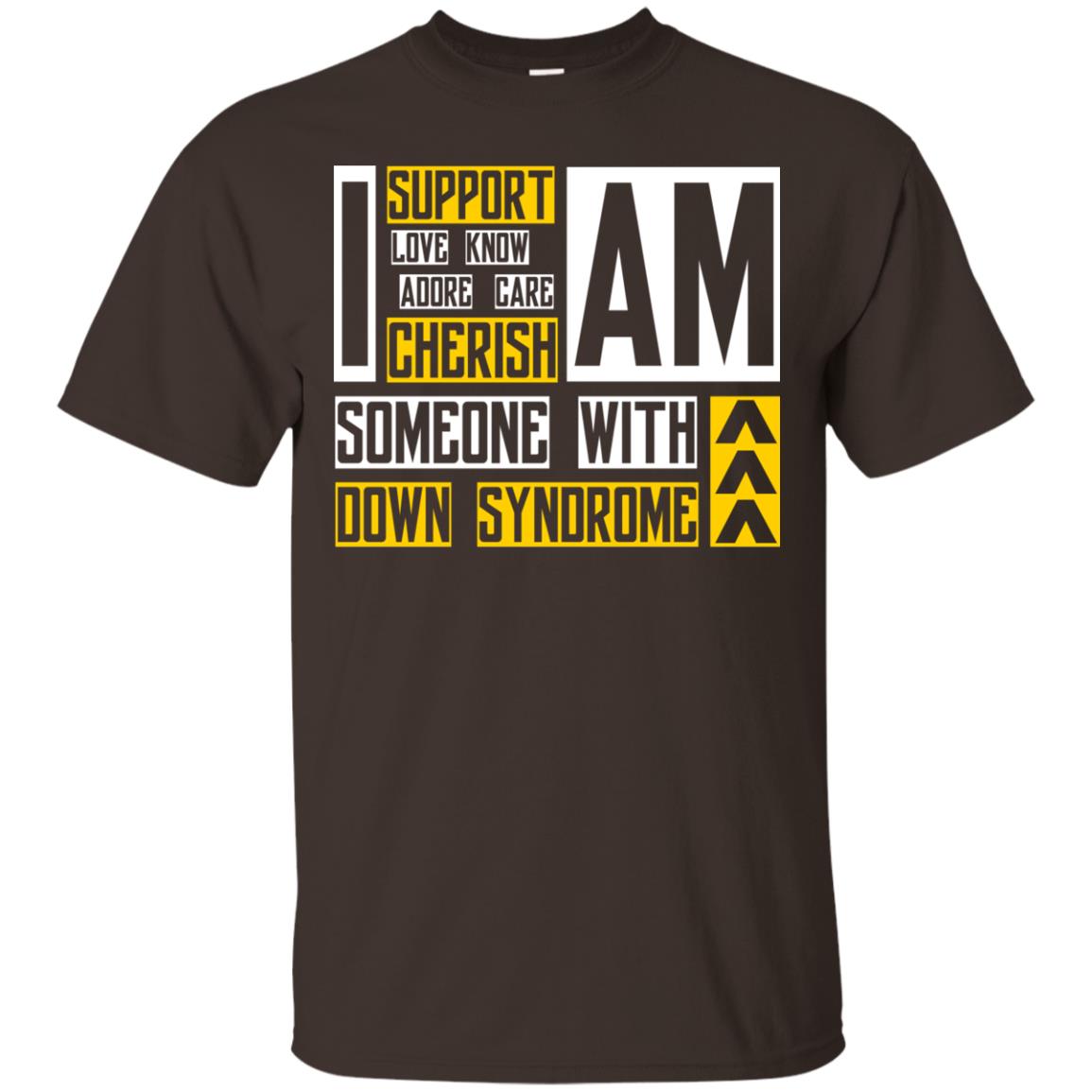 I Am Someone With Down Syndrome Gift Shirt For Down Syndrome Awareness T-shirt Dark Chocolate