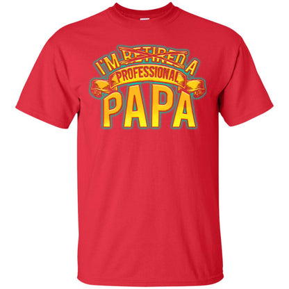 Im Not Retired Im A Professional Papa Shirt Red