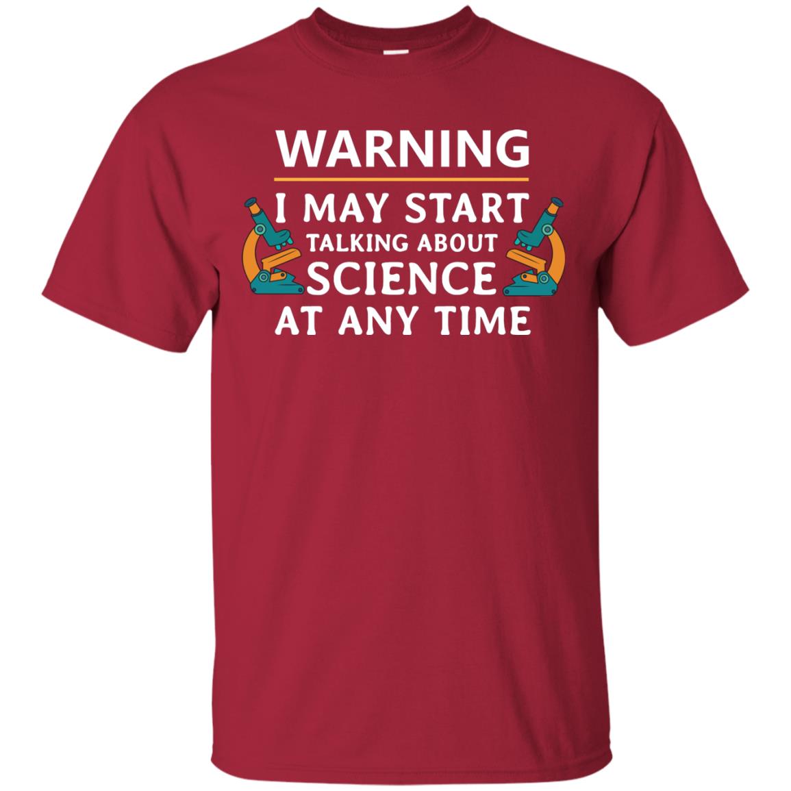 Warning I May Start Talking About Science At Any Time Shirt Cardinal