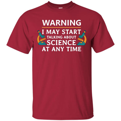 Warning I May Start Talking About Science At Any Time Shirt Cardinal