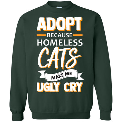 Adopt Because Homeless Cats Make Me Ugly Cry Shirt Forest Green