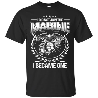 I Did Not Join The Marine I Became One Shirt Black