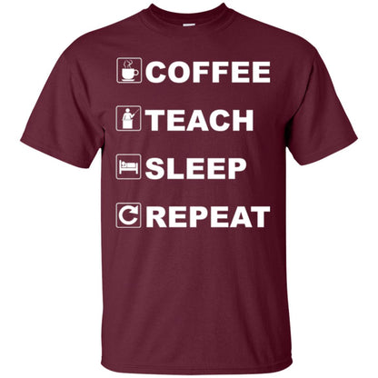Coffee Teach Sleep Repeat Funny Teacher Gift T-shirt Maroon