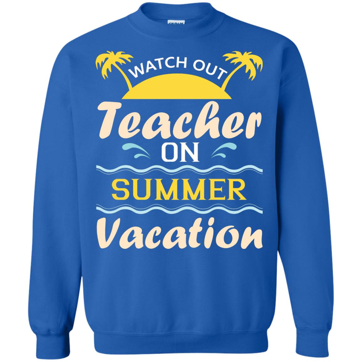 Watch Out Teacher On Summer Vacation Shirt For Teacher Royal