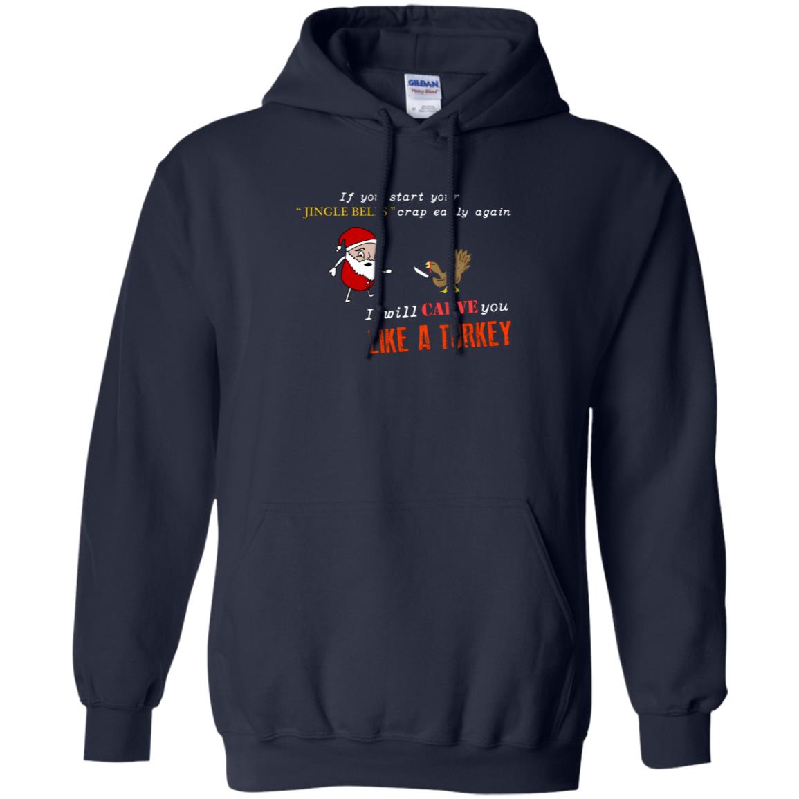 If You Start Your Jingle Bells Crap Early Again I Will Carve You Like A Turkey Santa Talks To Turkey Tshirt Navy