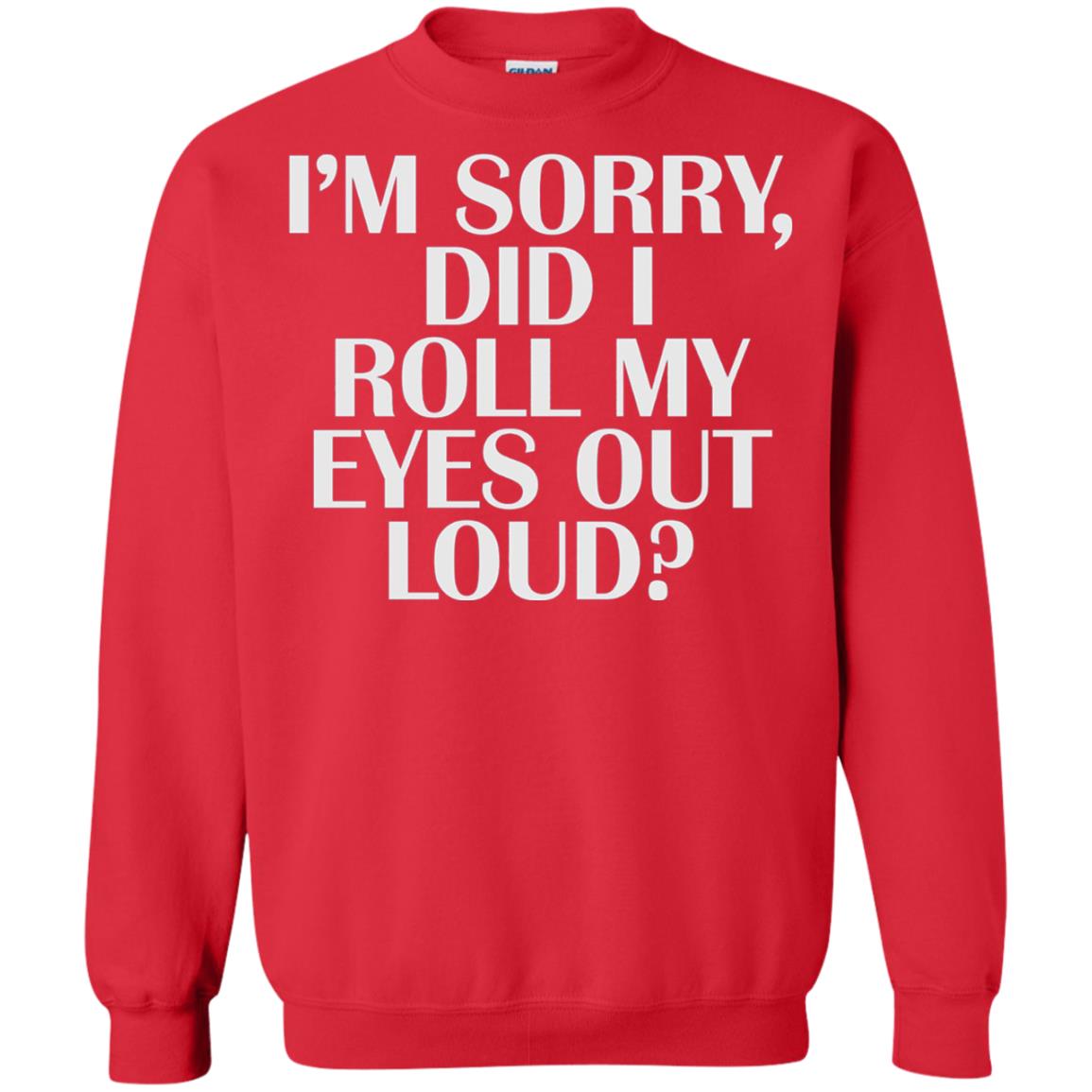 I_m Sorry Did I Roll My Eyes Out Loud T-shirt Red