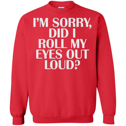 I_m Sorry Did I Roll My Eyes Out Loud T-shirt Red