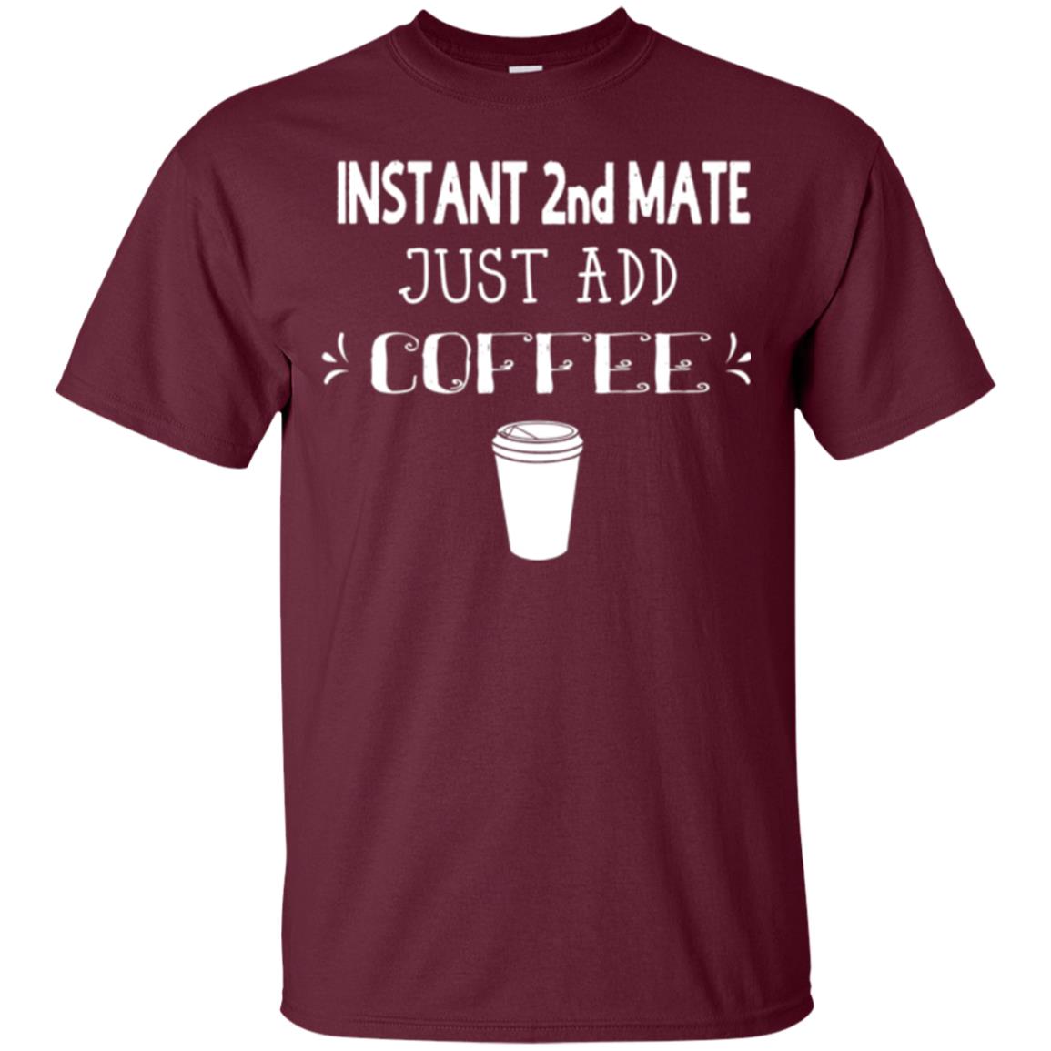 Coffee Lovers T-shirt Instant 2nd Mate Just Add Coffee Maroon