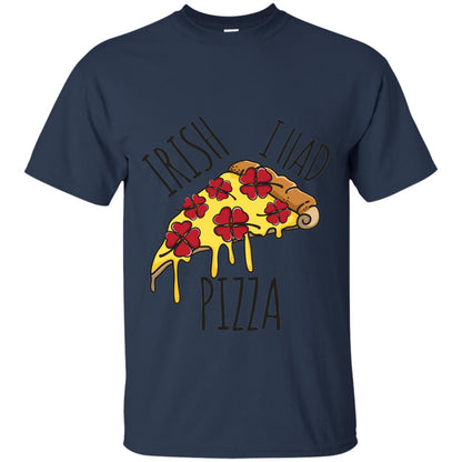 Irish I Had Pizza Patrick Day T-shirt Navy