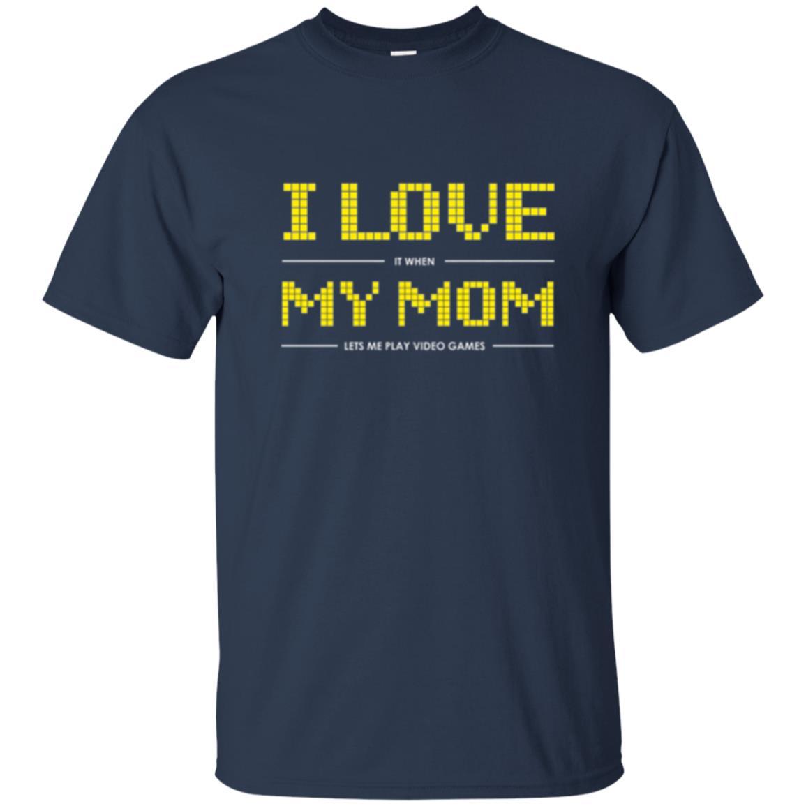Family T-shirt I Love My Mom Let's Me Play Video Games Navy