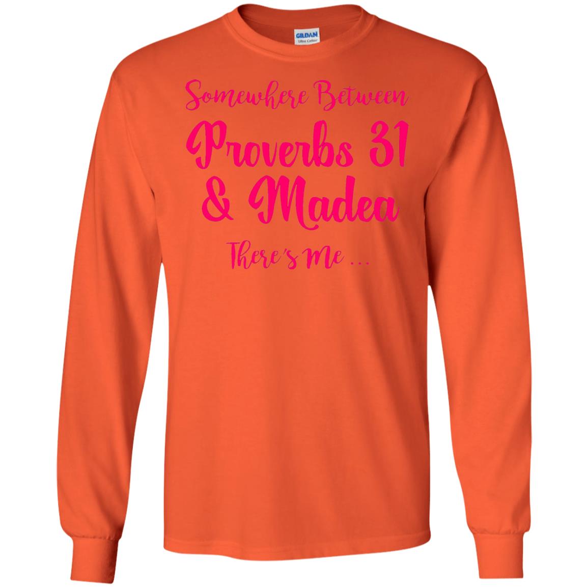 Somewhere Between Proverbs 31 And Madea There_s Me T-shirt Orange