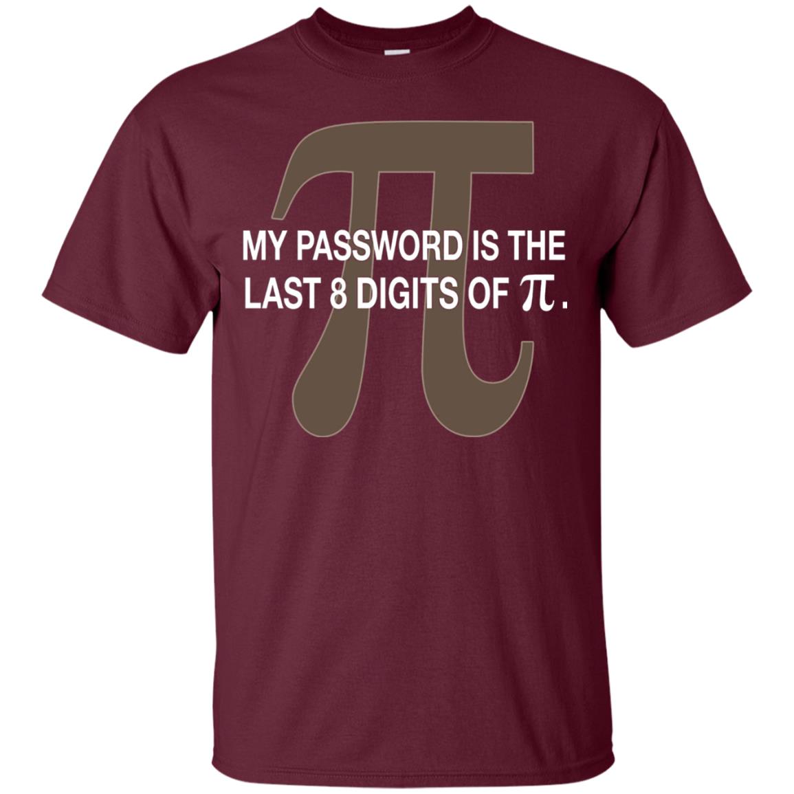 My Password Is The Last 8 Digits Of Pi Funny T-shirt Maroon