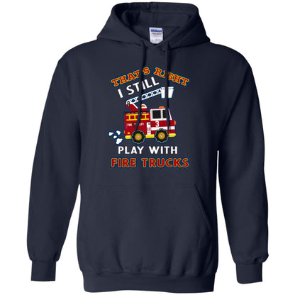 That's Right I Still Play With Fire Trucks Shirt For Mens Womens Navy