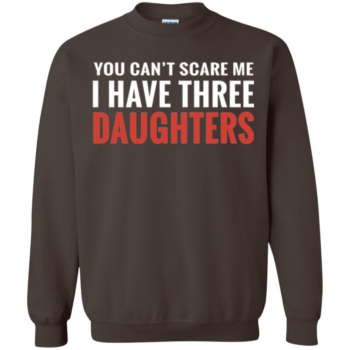 Family T-shirt You Can't Scare Me I Have Three Daughters Dark Chocolate
