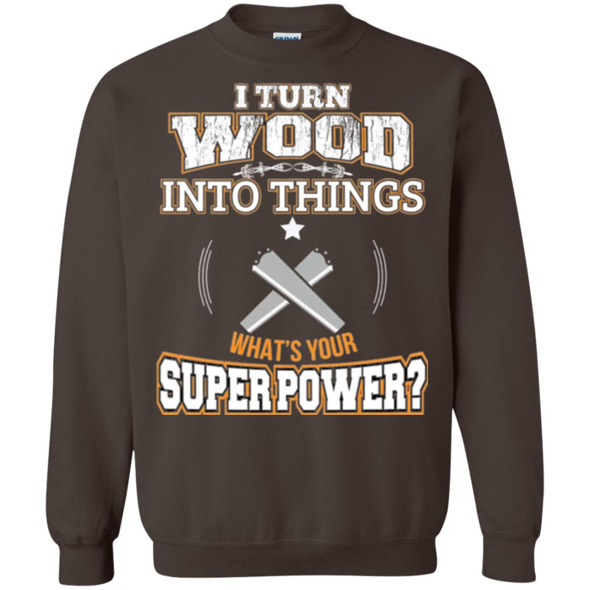 Woodworker T-shirt I Turn Wood Into Things Dark Chocolate