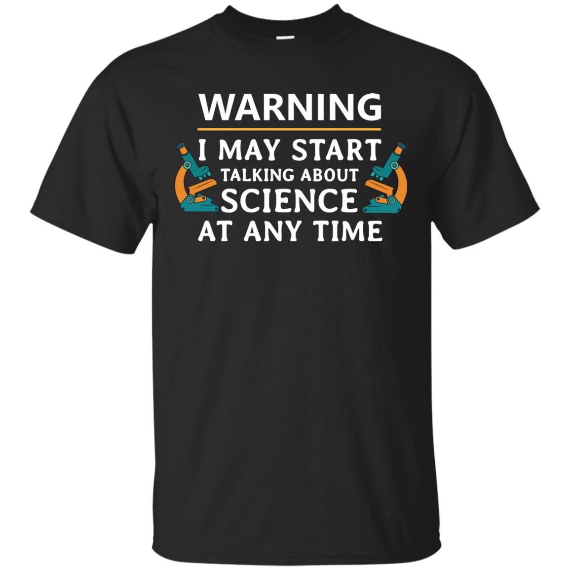 Warning I May Start Talking About Science At Any Time Shirt Black