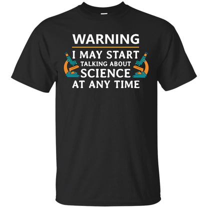 Warning I May Start Talking About Science At Any Time Shirt Black