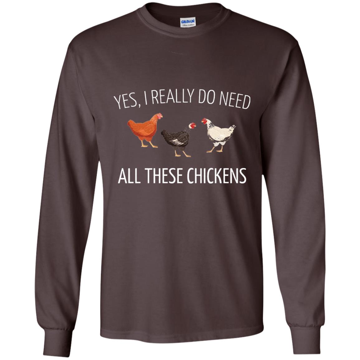 Yes I Really Do Need All These Chickens Farming Lover T-shirt Dark Chocolate