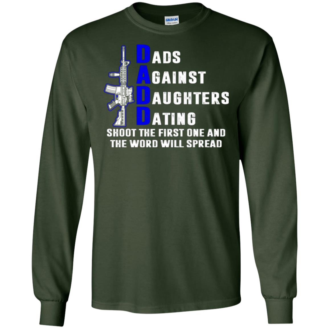 Dads Against Daughters Dating Shoot The First One And The Word Will Spread Shirt Forest Green