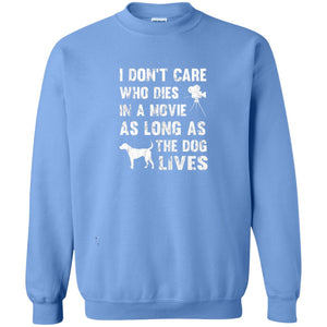 I Don_t Care Who Dies In Movie As Long As Dog Lives Dog Lover T-shirt