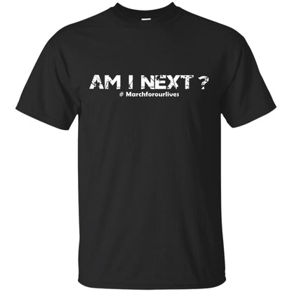 Am I Next Hash Tag March For Our Lives Gun Control T-shirt Black